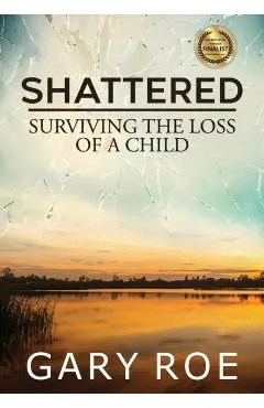 Shattered: Surviving the Loss of a Child (Large Print)