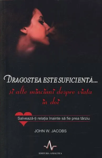 Dragostea este suficientă... și alte minciuni despre viața în doi - Paperback - John W. Jacons