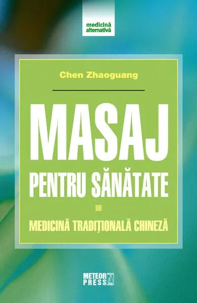 Masaj pentru sănătate. Medicină tradițională chineză - Paperback brosat - Chen Zhaoguang