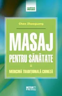 Masaj pentru sănătate. Medicină tradițională chineză - Paperback brosat - Chen Zhaoguang