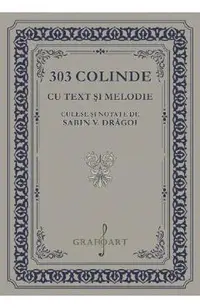 303 colinde cu text si melodie culese si notate de Sabin V. Dragoi