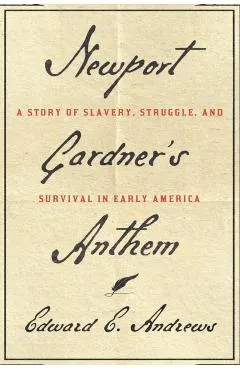 Newport Gardner's Anthem: A Story of Slavery, Struggle, and Survival in Early America