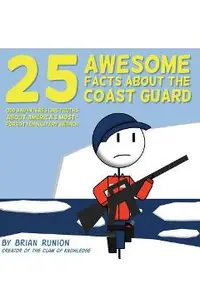 25 Awesome Facts About The Coast Guard: Odd and Interesting Truths About America's Most-Forgotten Military Branch