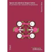 Spune-mi adevarul despre iubire. 13 povestiri din cabinetul terapeutului
