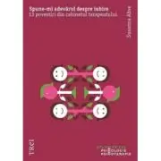 Spune-mi adevarul despre iubire. 13 povestiri din cabinetul terapeutului