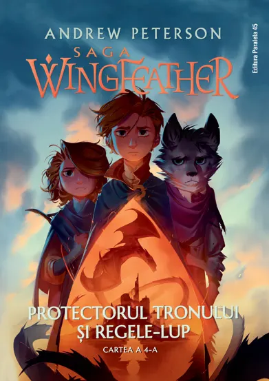 Protectorul tronului și Regele-Lup. Seria Saga Wingfeather Vol.4
