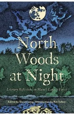 North Woods at Night: Literary Reflections on Maine's Largest Forest