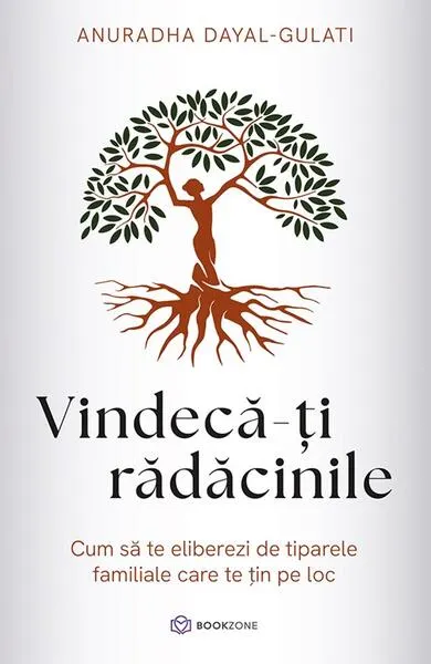 Vindecă-ți rădăcinile - Paperback brosat - Anuradha Dayal-Gulati