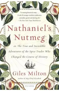 Nathaniel's Nutmeg: Or, the True and Incredible Adventures of the Spice Trader Who Changed the Course of History