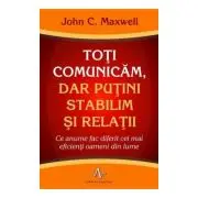 TOTI COMUNICAM, DAR PUTINI STABILIM SI RELATII. Ce anume fac diferit cei mai eficienti oameni din lume