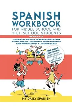 Spanish Workbook for Middle School and High School Students - Grades 6-12: Vocabulary building, grammar practice for homeschool or classroom + audio t