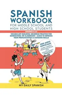 Spanish Workbook for Middle School and High School Students - Grades 6-12: Vocabulary building, grammar practice for homeschool or classroom + audio t