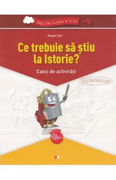 Ce trebuie sa stiu la istorie? Trec in clasa 5 - Caiet