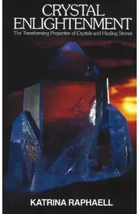 Crystal Enlightenment: The Transforming Properties of Crystals and Healing Stones