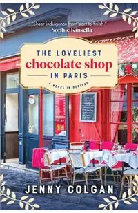 The Loveliest Chocolate Shop in Paris: A Novel in Recipes