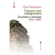 Capcana unui compromis. Securitatea si arheologia 1947-1967