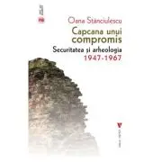 Capcana unui compromis. Securitatea si arheologia 1947-1967