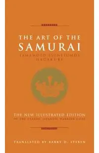 The Art of the Samurai: Yamamoto Tsunetomo's Hagakure