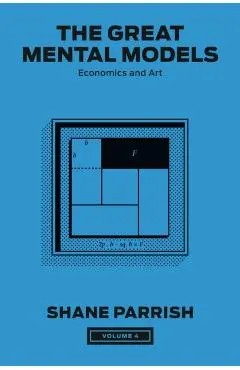 The Great Mental Models, Volume 4: Economics and Art
