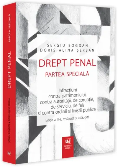 Drept penal. Partea specială. Infracțiuni contra patrimoniului, contra autorității, de corupție, de serviciu, de fals și contra ordinii și liniștii publice - Paperback brosat