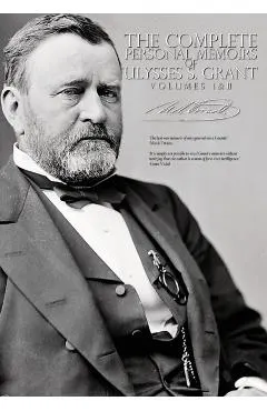 The Complete Personal Memoirs of Ulysses S. Grant - Volumes I and II