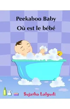 Children's book in French: Peekaboo baby - O� est le b�b� Children's Picture Book English-French (Bilingual Edition) Livres d'images pour les enf
