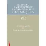 Corpusul raspunsurilor la chestionarele Ion Muslea. Volumul 7