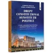 Drept constitutional si institutii politice. Curs universitar pentru Administratie publica. Editia a 2-a, revazuta si adaugita