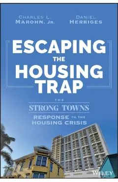 Escaping the Housing Trap: The Strong Towns Solution to the Housing Crisis