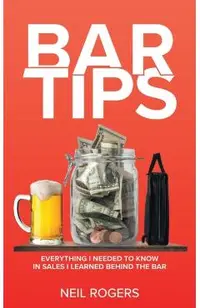 Bar Tips: Everything I Needed to Know in Sales I Learned Behind the Bar