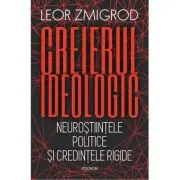 Creierul ideologic. Neurostiintele politice si credintele rigide