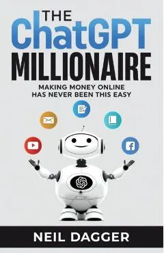 The ChatGPT Millionaire: Making Money Online has never been this EASY