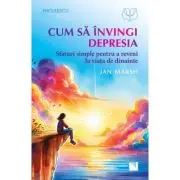 Cum sa invingi depresia. Sfaturi simple pentru a reveni la viata de dinainte