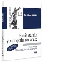 Istoria statului si a dreptului romanesc. De la regimul fanariot, la Unirea Principatelor Romane, editia a II-a, revizuita si adaugita