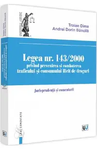 Legea Nr.143/2000 privind prevenirea si combaterea traficului si consumului ilicit de droguri