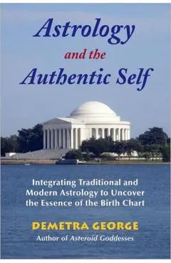 Astrology and the Authentic Self: Integrating Traditional and Modern Astrology to Uncover the Essence of the Birth Chart