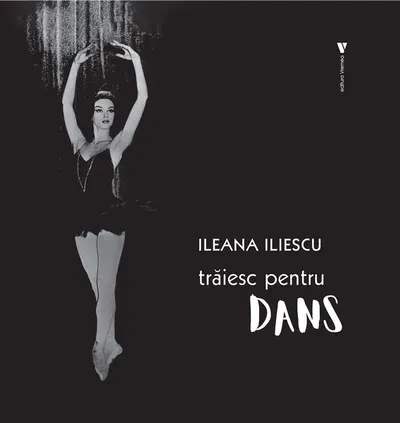 Trăiesc pentru dans - Hardcover - Ileana Iliescu