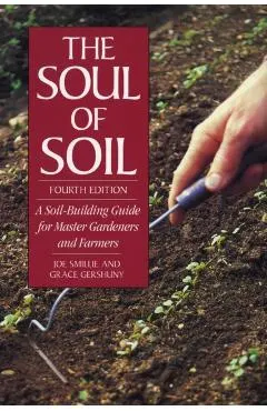 The Soul of Soil: A Soil-Building Guide for Master Gardeners and Farmers