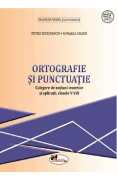 Ortografie si punctuatie - Clasele 5-8 - Culegere