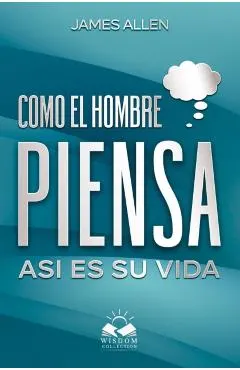 Como el Hombre Piensa: Asi es su Vida