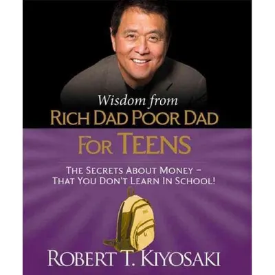 Wisdom from Rich Dad, Poor Dad for Teens