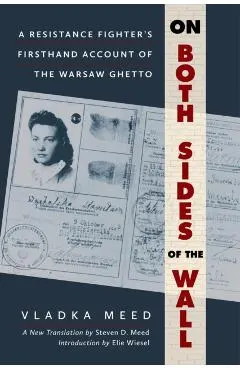 On Both Sides of the Wall: A Resistance Fighter's Firsthand Account of the Warsaw Ghetto