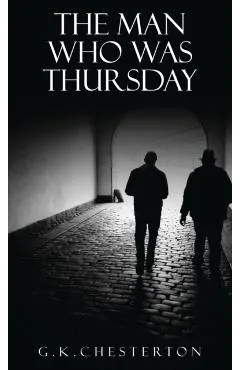 The Man Who Was Thursday: A Nightmare: The Original 1908 Edition