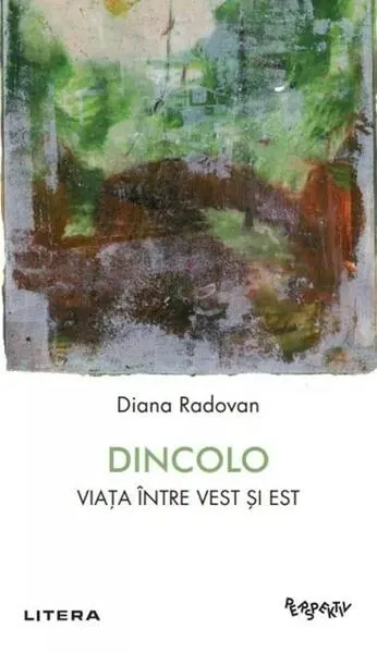 Dincolo. Viața între Vest și Est - Paperback brosat - Diana Radovan