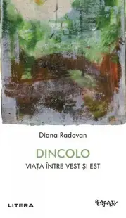 Dincolo. Viața între Vest și Est - Paperback brosat - Diana Radovan