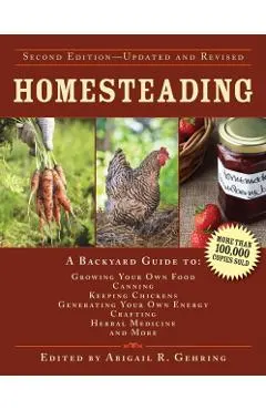Homesteading: A Backyard Guide to Growing Your Own Food, Canning, Keeping Chickens, Generating Your Own Energy, Crafting, Herbal Med