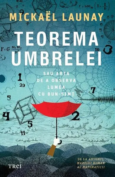 Teorema umbrelei. Sau arta de a observa lumea cu bun-simț - Paperback brosat - Mickael Launay