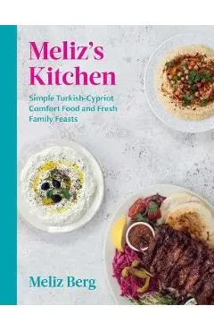 Meliz's Kitchen: Simple Turkish-Cypriot Comfort Food and Fresh Family Feasts