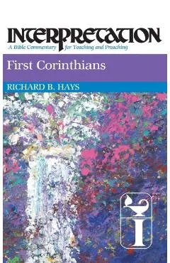 First Corinthians: Interpretation: A Bible Commentary for Teaching and Preaching