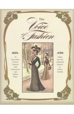 The Voice of Fashion: 79 Turn-of-the-Century Patterns with Instructions and Fashion Plates